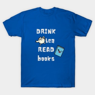 Drink tea and read books. Book lover Gift T-Shirt